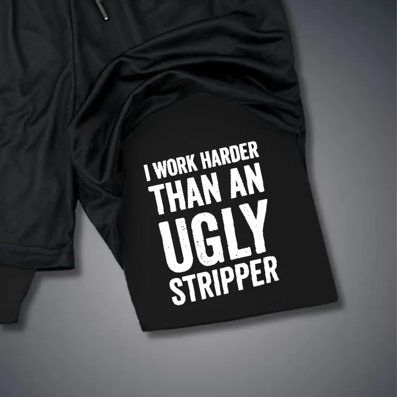 I Work Harder Than An Ugly Stripper 2 In 1 GYM PERFORMANCE SHORTS